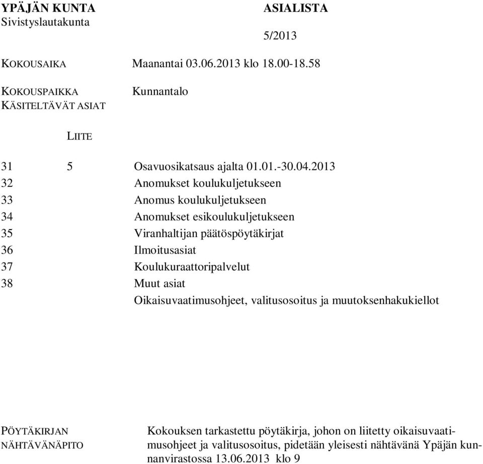 2013 32 Anomukset koulukuljetukseen 33 Anomus koulukuljetukseen 34 Anomukset esikoulukuljetukseen 35 Viranhaltijan päätöspöytäkirjat 36 Ilmoitusasiat 37