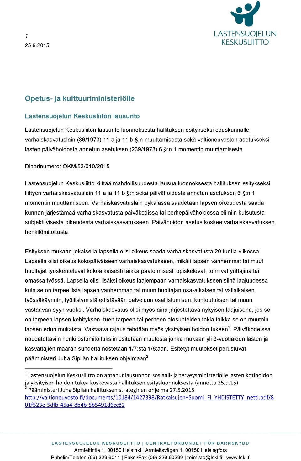 ja 11 b :n muuttamisesta sekä valtioneuvoston asetukseksi lasten päivähoidosta annetun asetuksen (239/1973) 6 :n 1 momentin muuttamisesta Diaarinumero: OKM/53/010/2015 Lastensuojelun Keskusliitto