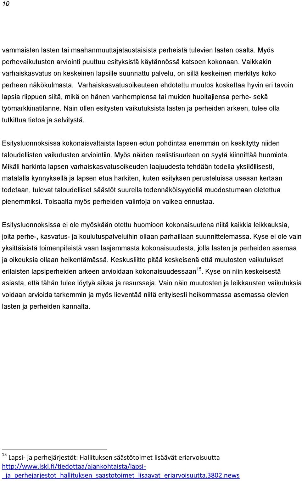 Varhaiskasvatusoikeuteen ehdotettu muutos koskettaa hyvin eri tavoin lapsia riippuen siitä, mikä on hänen vanhempiensa tai muiden huoltajiensa perhe- sekä työmarkkinatilanne.