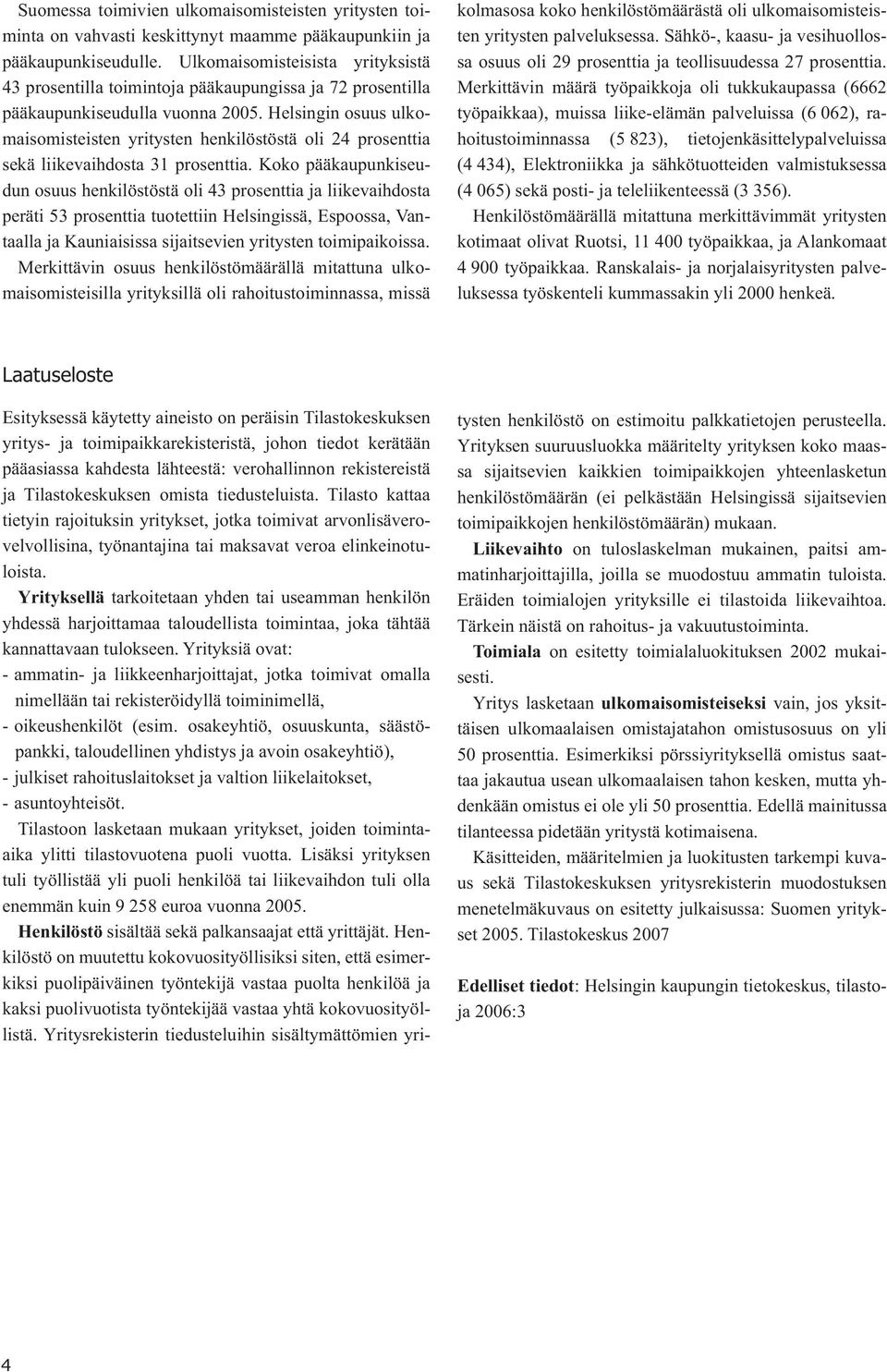 Helsingin osuus ulkomaisomisteisten yritysten henkilöstöstä oli 24 prosenttia sekä liikevaihdosta 31 prosenttia.