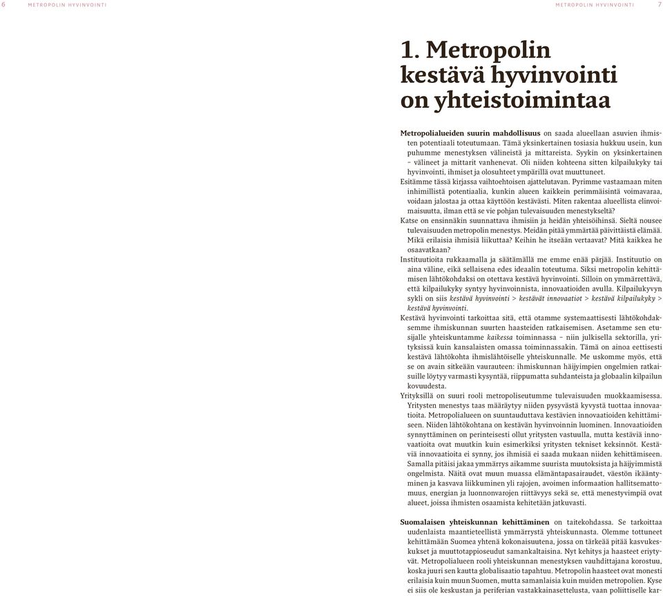 Tämä yksinkertainen tosiasia hukkuu usein, kun puhumme menestyksen välineistä ja mittareista. Syykin on yksinkertainen välineet ja mittarit vanhenevat.