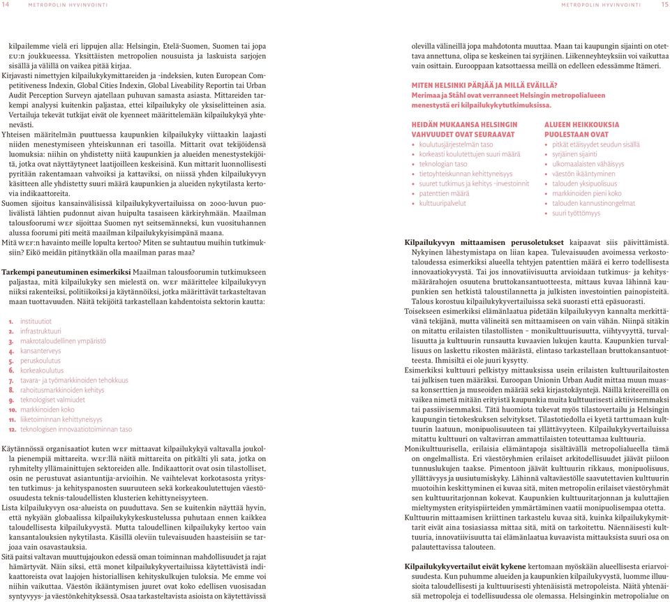 Kirjavasti nimettyjen kilpailukykymittareiden ja -indeksien, kuten European Competitiveness Indexin, Global Cities Indexin, Global Liveability Reportin tai Urban Audit Perception Surveyn ajatellaan