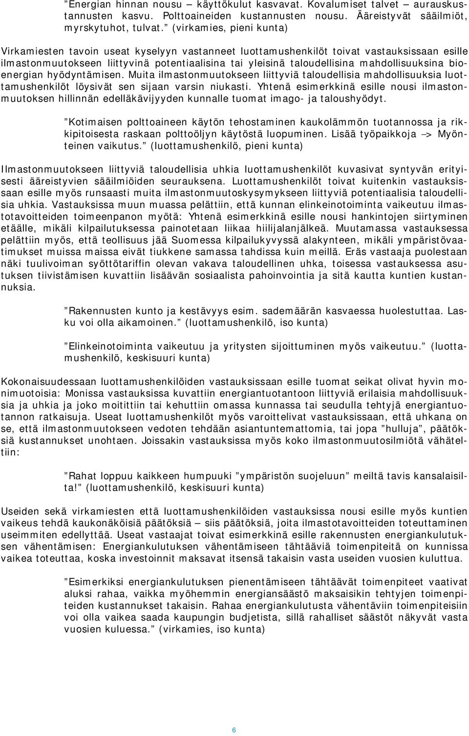 mahdollisuuksina bioenergian hyödyntämisen. Muita ilmastonmuutokseen liittyviä taloudellisia mahdollisuuksia luottamushenkilöt löysivät sen sijaan varsin niukasti.