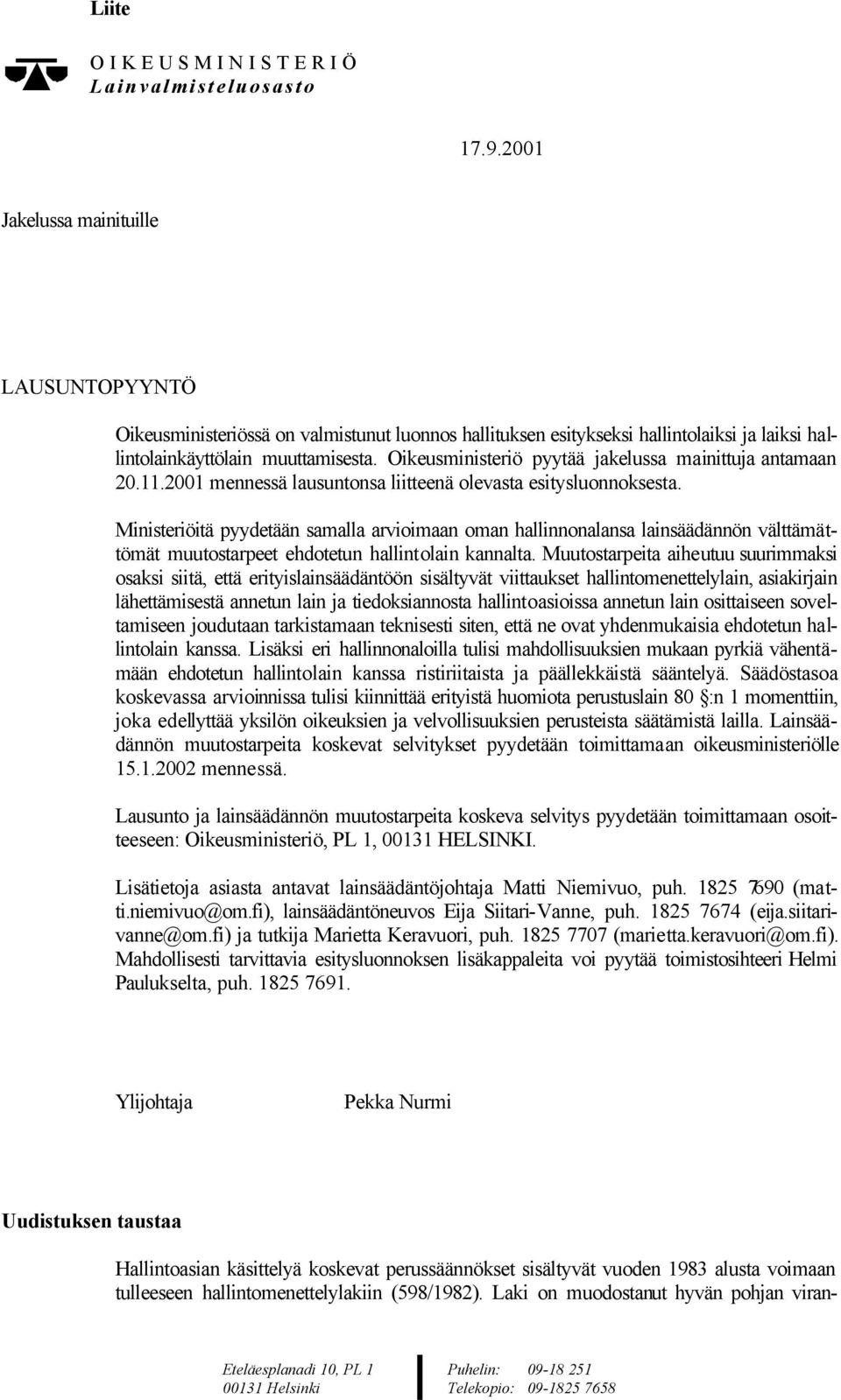 Oikeusministeriö pyytää jakelussa mainittuja antamaan 20.11.2001 mennessä lausuntonsa liitteenä olevasta esitysluonnoksesta.