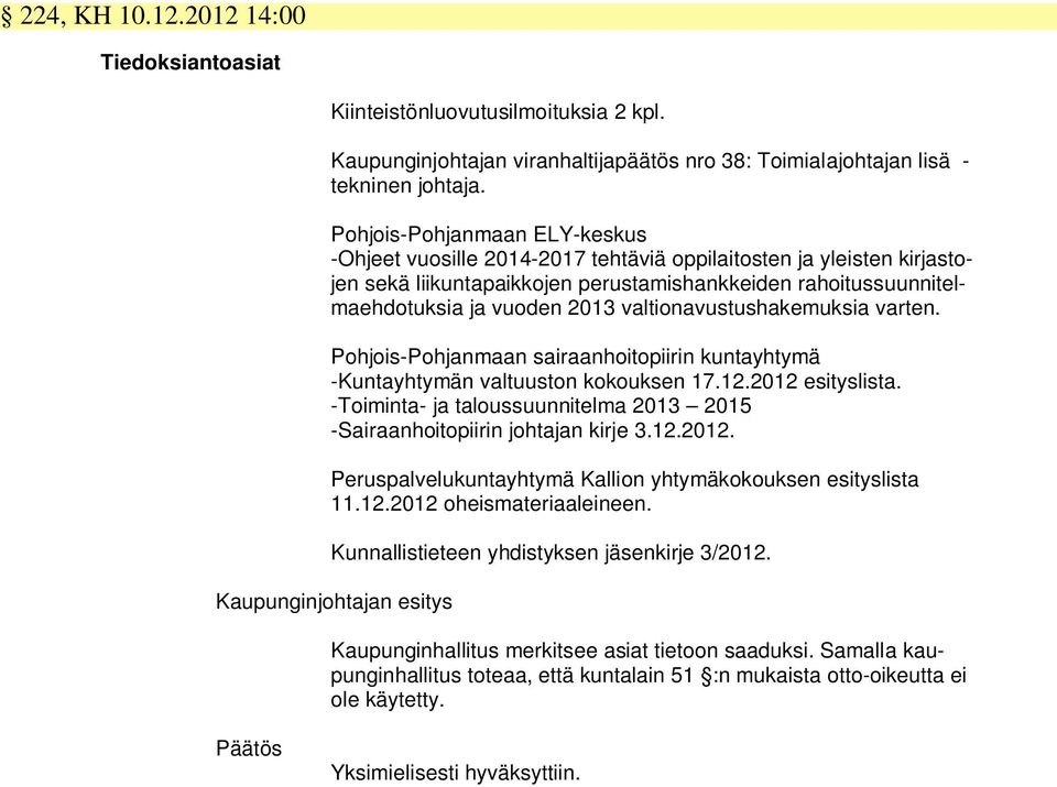 valtionavustushakemuksia varten. Pohjois-Pohjanmaan sairaanhoitopiirin kuntayhtymä -Kuntayhtymän valtuuston kokouksen 17.12.2012 esityslista.