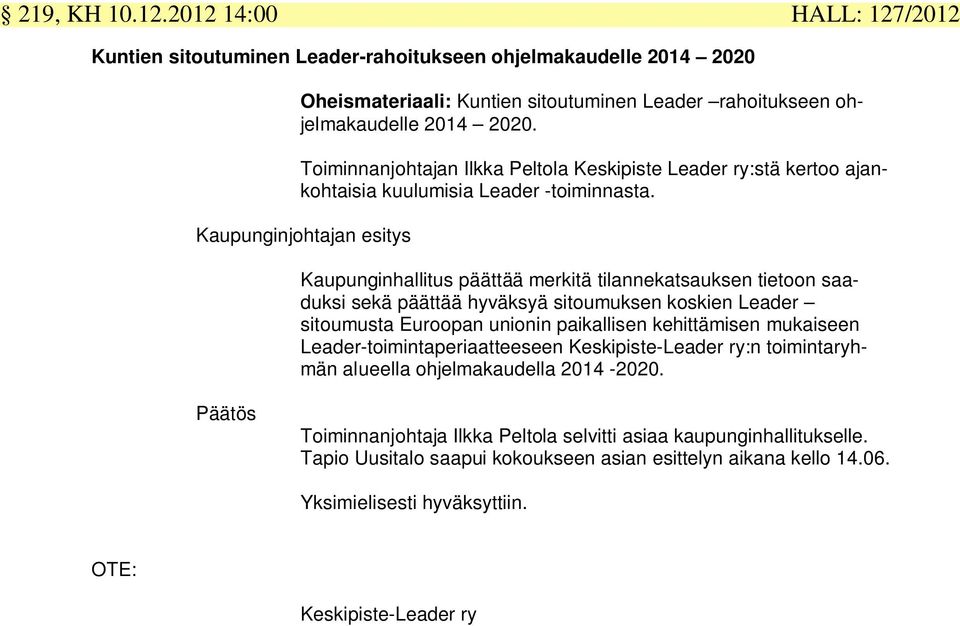 Kaupunginjohtajan esitys Kaupunginhallitus päättää merkitä tilannekatsauksen tietoon saaduksi sekä päättää hyväksyä sitoumuksen koskien Leader sitoumusta Euroopan unionin paikallisen kehittämisen