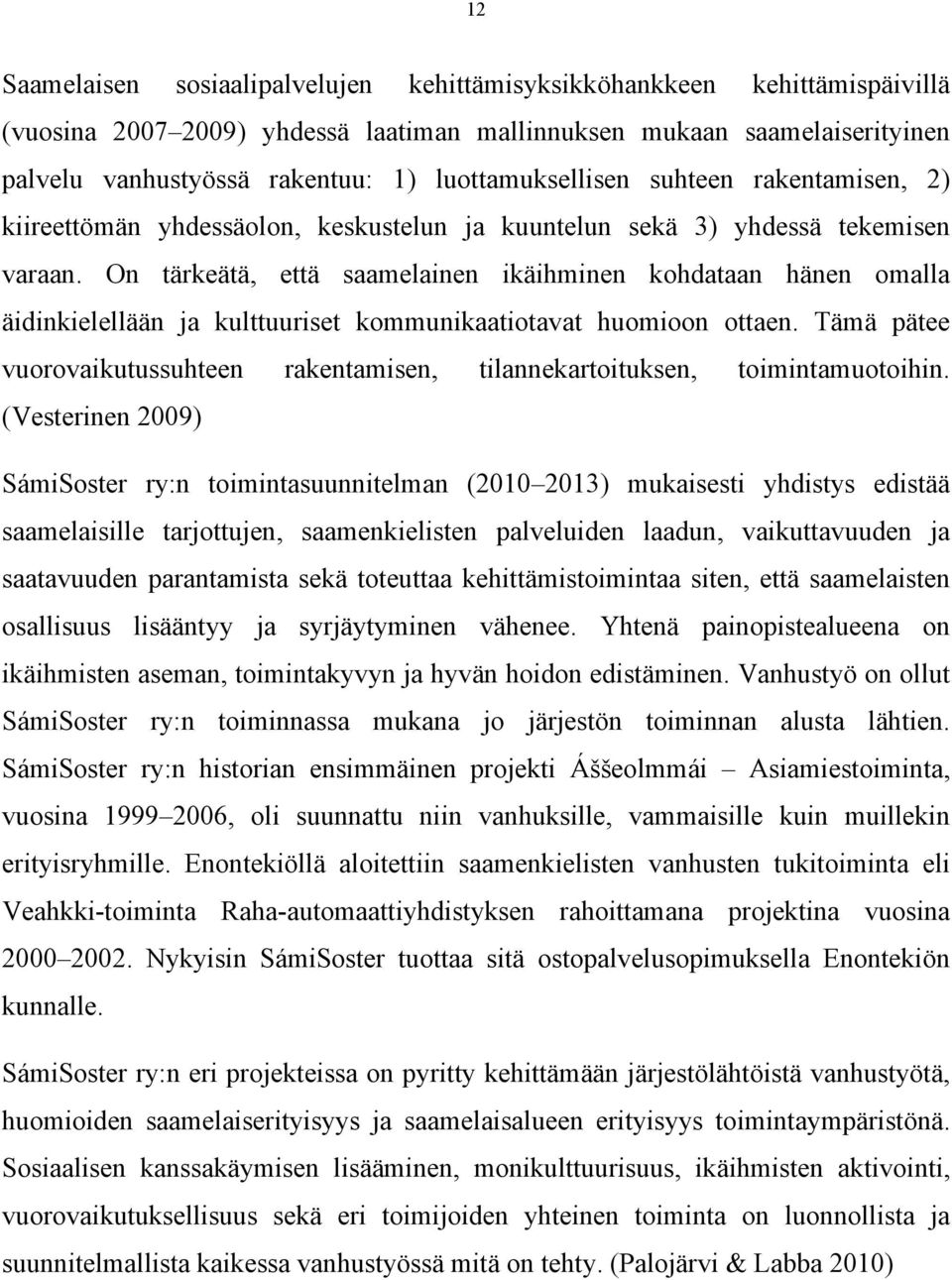 On tärkeätä, että saamelainen ikäihminen kohdataan hänen omalla äidinkielellään ja kulttuuriset kommunikaatiotavat huomioon ottaen.