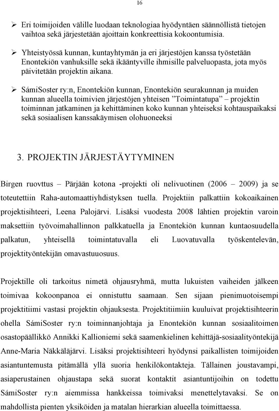 SámiSoster ry:n, Enontekiön kunnan, Enontekiön seurakunnan ja muiden kunnan alueella toimivien järjestöjen yhteisen Toimintatupa projektin toiminnan jatkaminen ja kehittäminen koko kunnan yhteiseksi