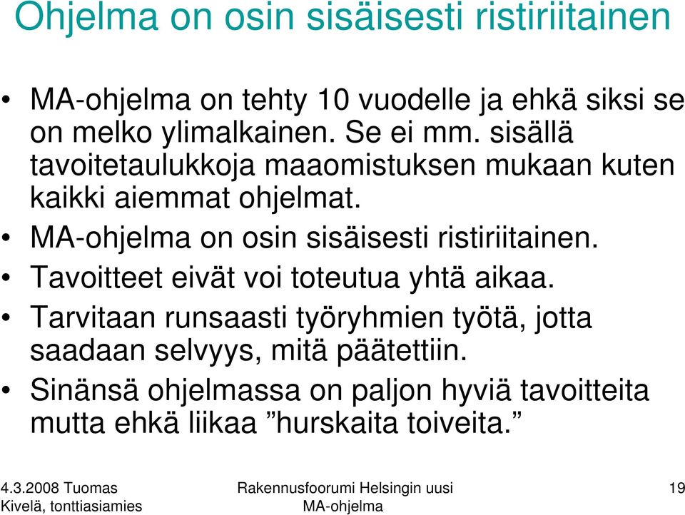 on osin sisäisesti ristiriitainen. Tavoitteet eivät voi toteutua yhtä aikaa.