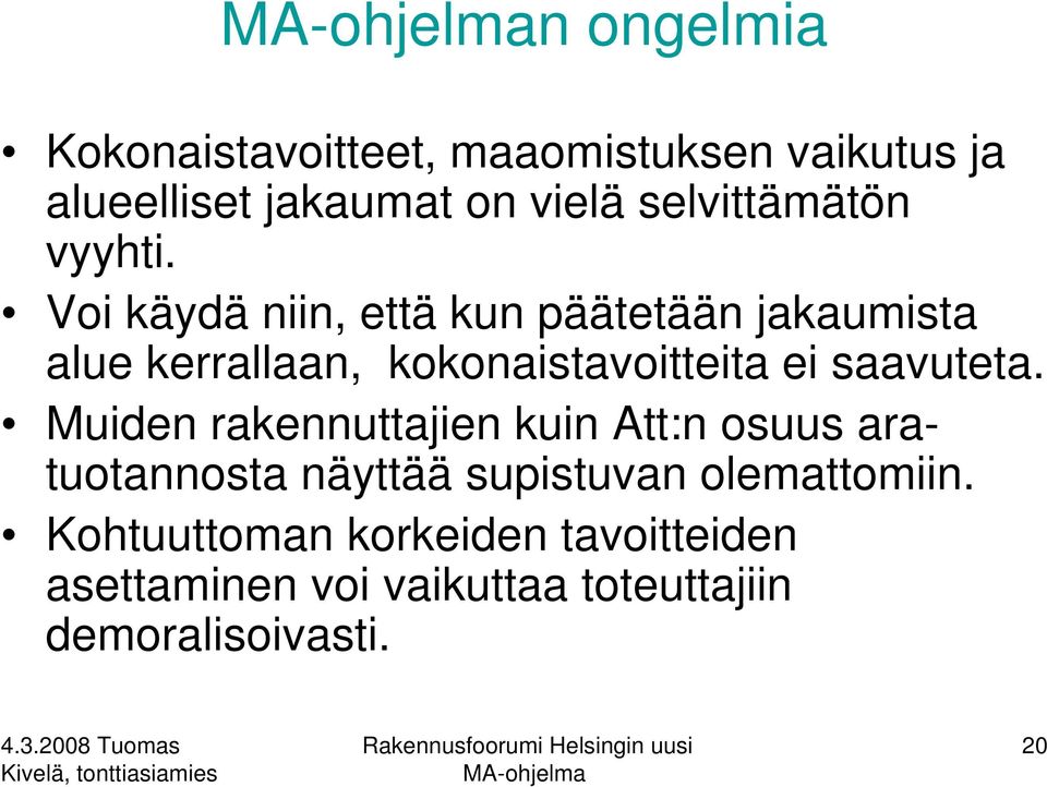 Voi käydä niin, että kun päätetään jakaumista alue kerrallaan, kokonaistavoitteita ei saavuteta.