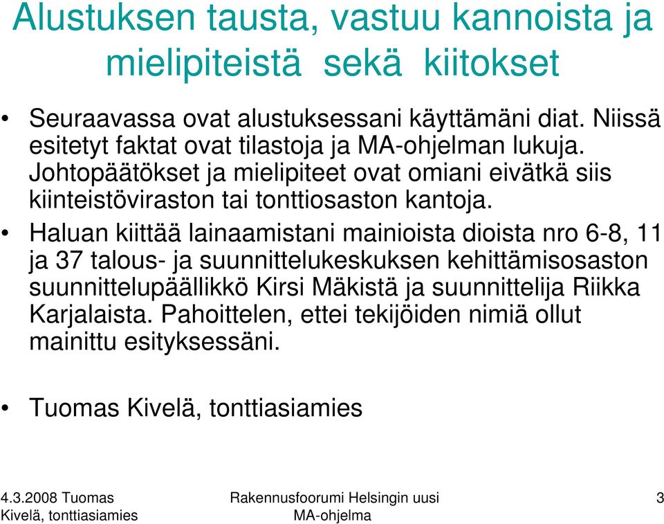 Johtopäätökset ja mielipiteet ovat omiani eivätkä siis kiinteistöviraston tai tonttiosaston kantoja.