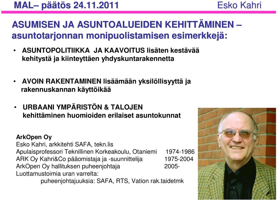 kiinteyttäen yhdyskuntarakennetta AVOIN RAKENTAMINEN lisäämään yksilöllisyyttä ja rakennuskannan käyttöikää URBAANI YMPÄRISTÖN & TALOJEN kehittäminen huomioiden