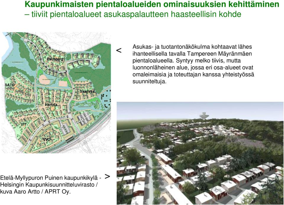 Syntyy melko tiivis, mutta luonnonläheinen alue, jossa eri osa-alueet ovat omaleimaisia ja toteuttajan kanssa