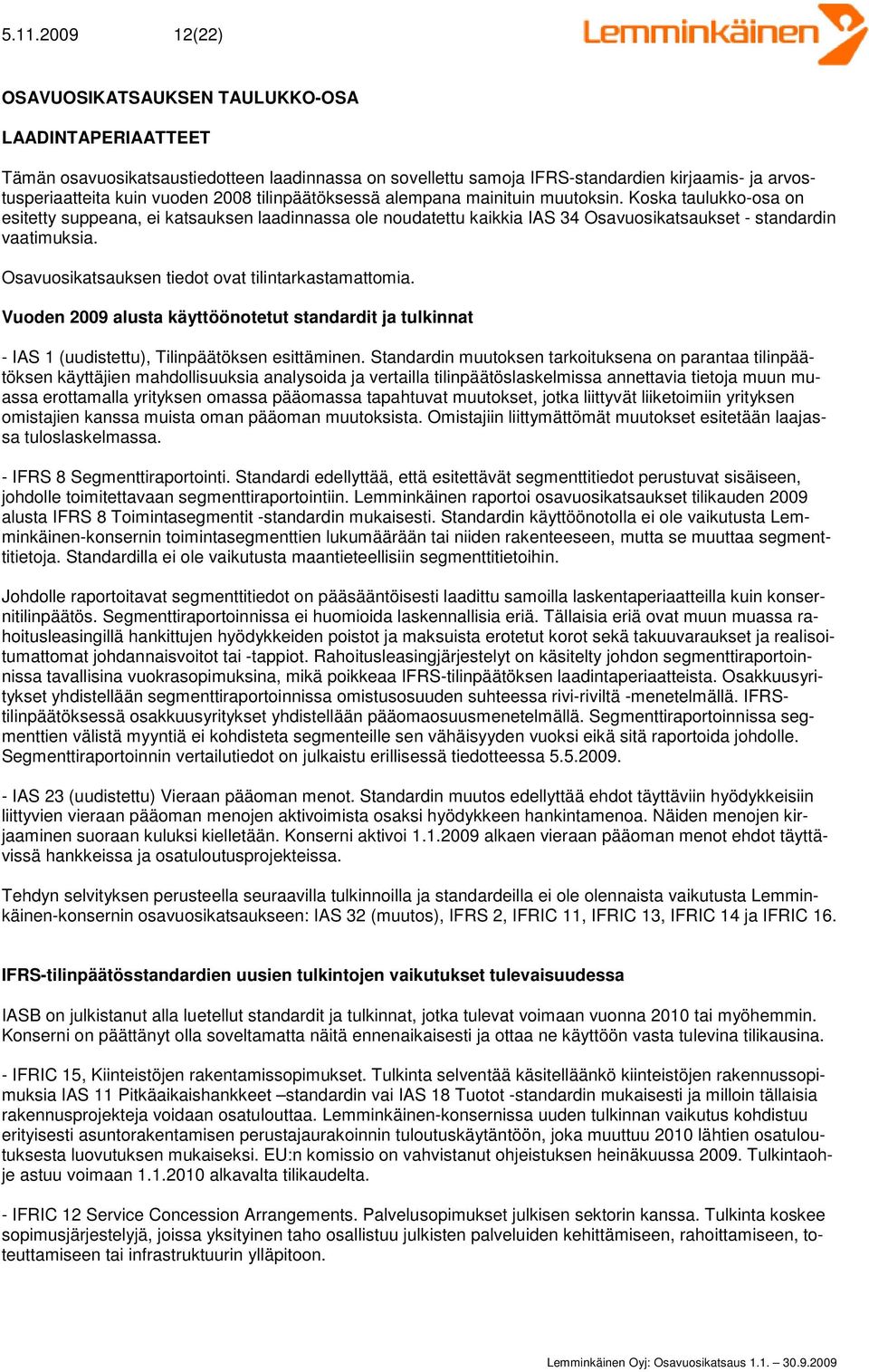 Osavuosikatsauksen tiedot ovat tilintarkastamattomia. Vuoden 2009 alusta käyttöönotetut standardit ja tulkinnat - IAS 1 (uudistettu), Tilinpäätöksen esittäminen.