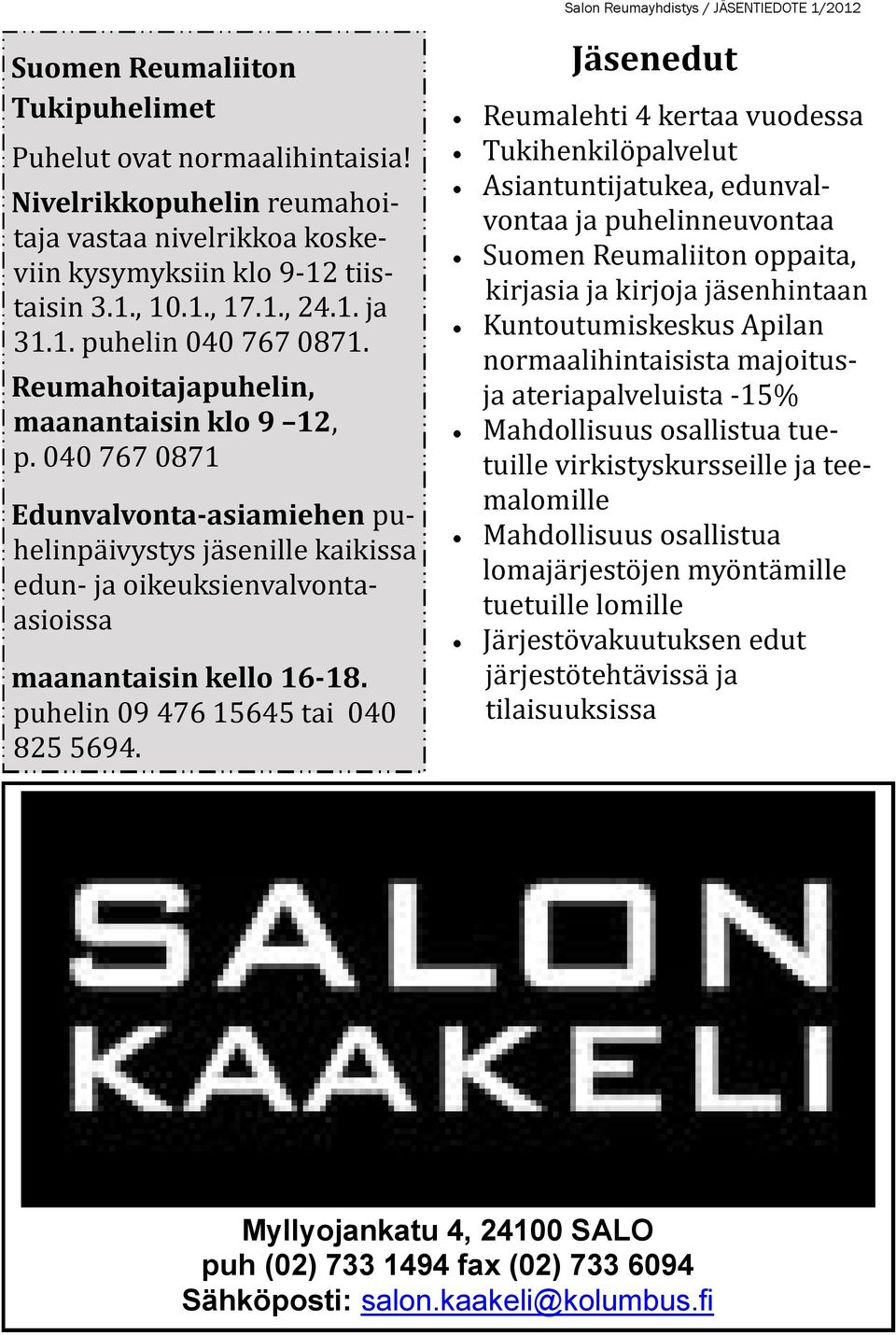 puhelin 09 476 15645 tai 040 825 5694.