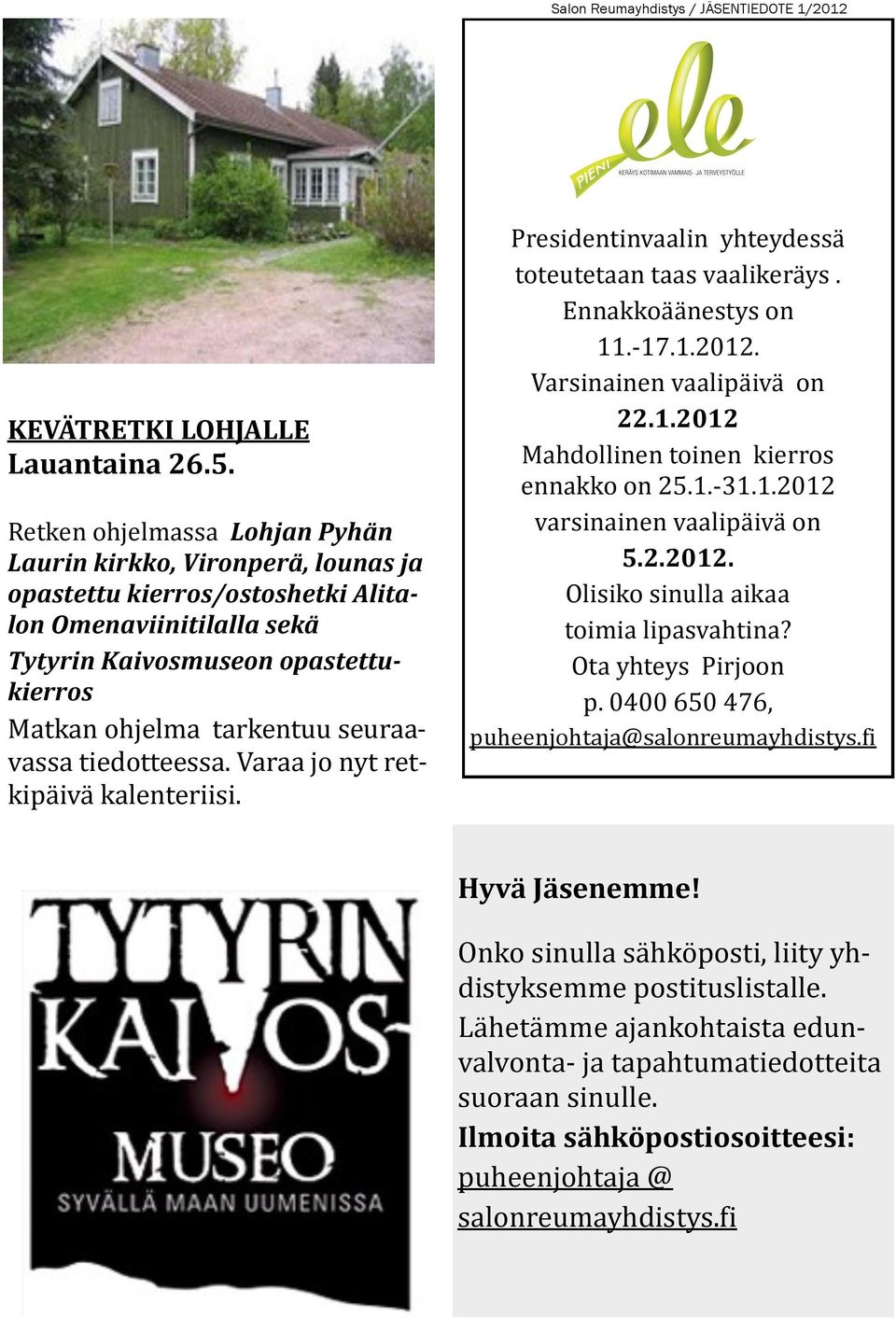 seuraavassa tiedotteessa. Varaa jo nyt retkipäivä kalenteriisi. Presidentinvaalin yhteydessä toteutetaan taas vaalikeräys. Ennakkoäänestys on 11.-17.1.2012. Varsinainen vaalipäivä on 22.1.2012 Mahdollinen toinen kierros ennakko on 25.