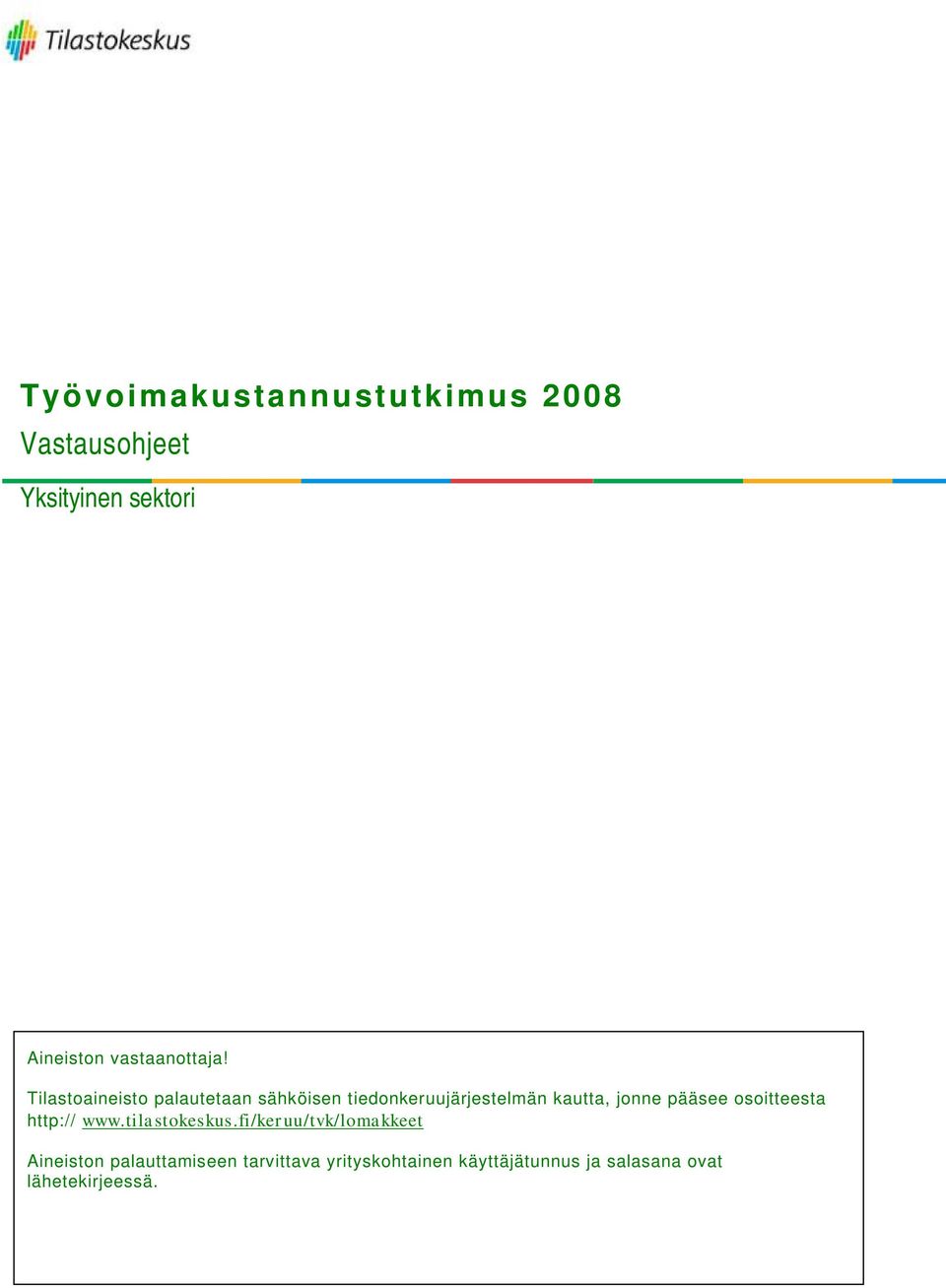 Tilastoaineisto palautetaan sähköisen tiedonkeruujärjestelmän kautta, jonne pääsee