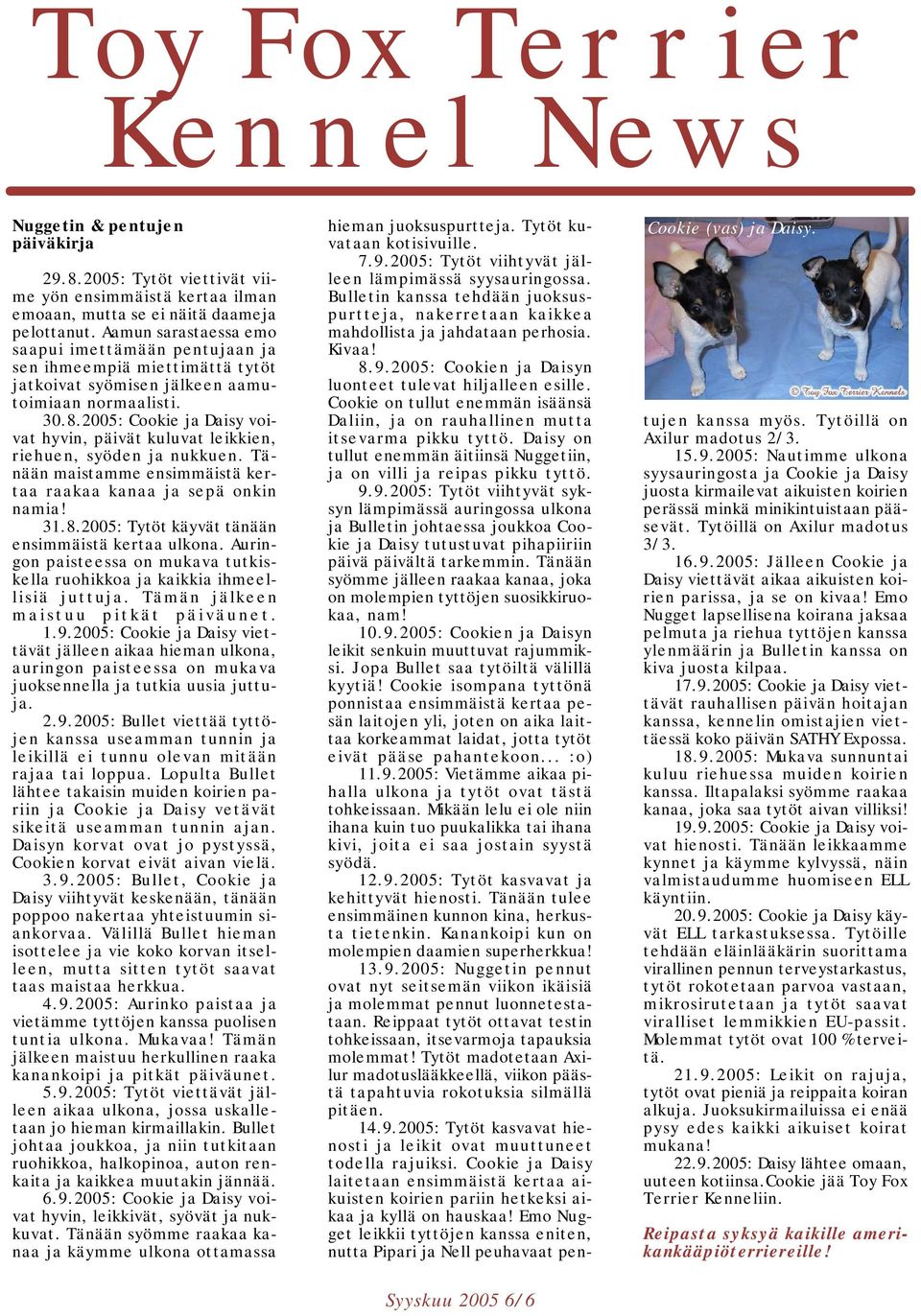 2005: Cookie ja Daisy voivat hyvin, päivät kuluvat leikkien, riehuen, syöden ja nukkuen. Tänään maistamme ensimmäistä kertaa raakaa kanaa ja sepä onkin namia! 31.8.