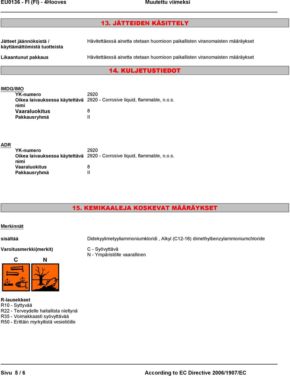 o.s. nimi Vaaraluokitus 8 Pakkausryhmä II 15.