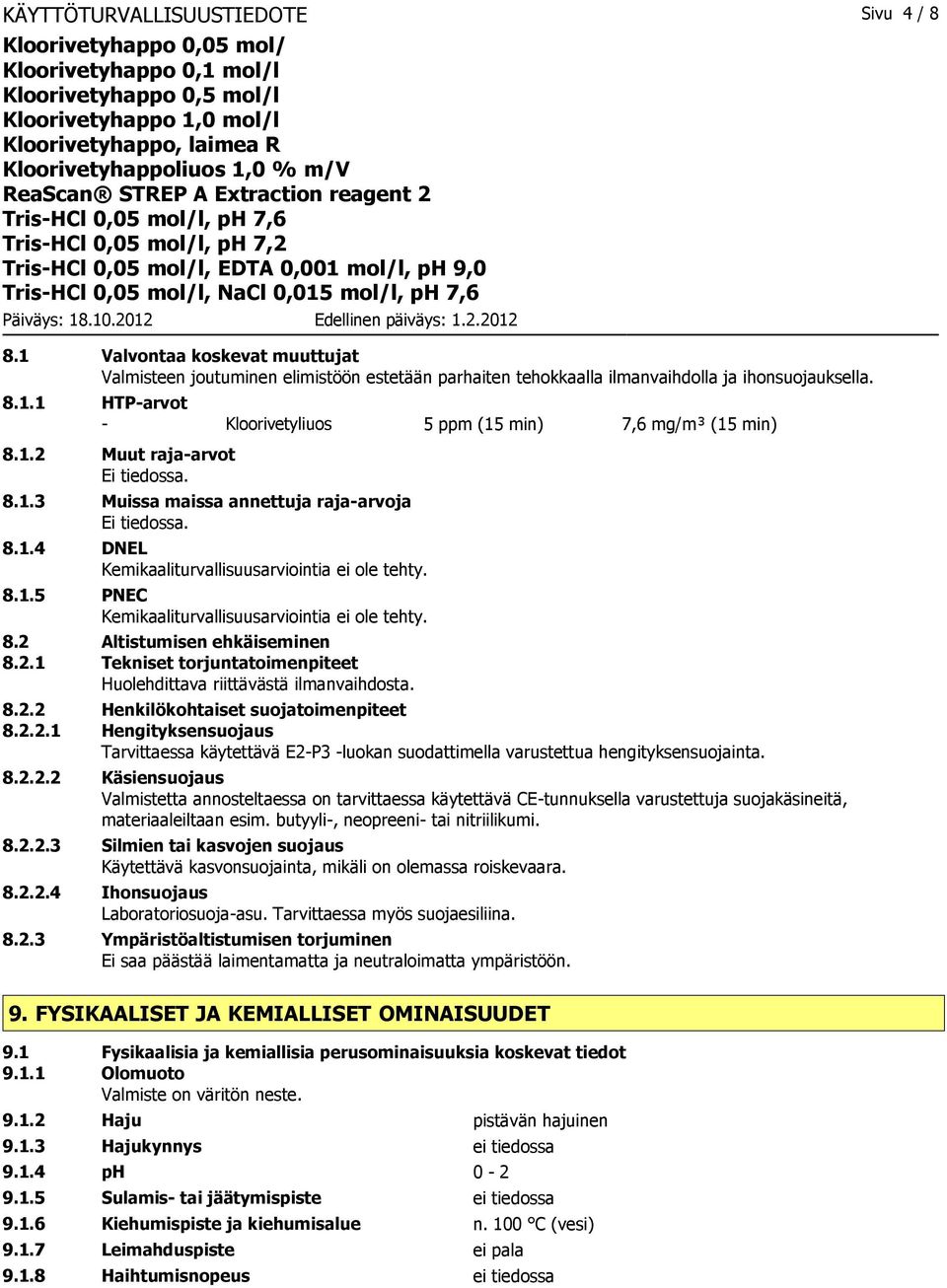 2.1 Tekniset torjuntatoimenpiteet Huolehdittava riittävästä ilmanvaihdosta. 8.2.2 Henkilökohtaiset suojatoimenpiteet 8.2.2.1 Hengityksensuojaus Tarvittaessa käytettävä E2-P3 -luokan suodattimella varustettua hengityksensuojainta.