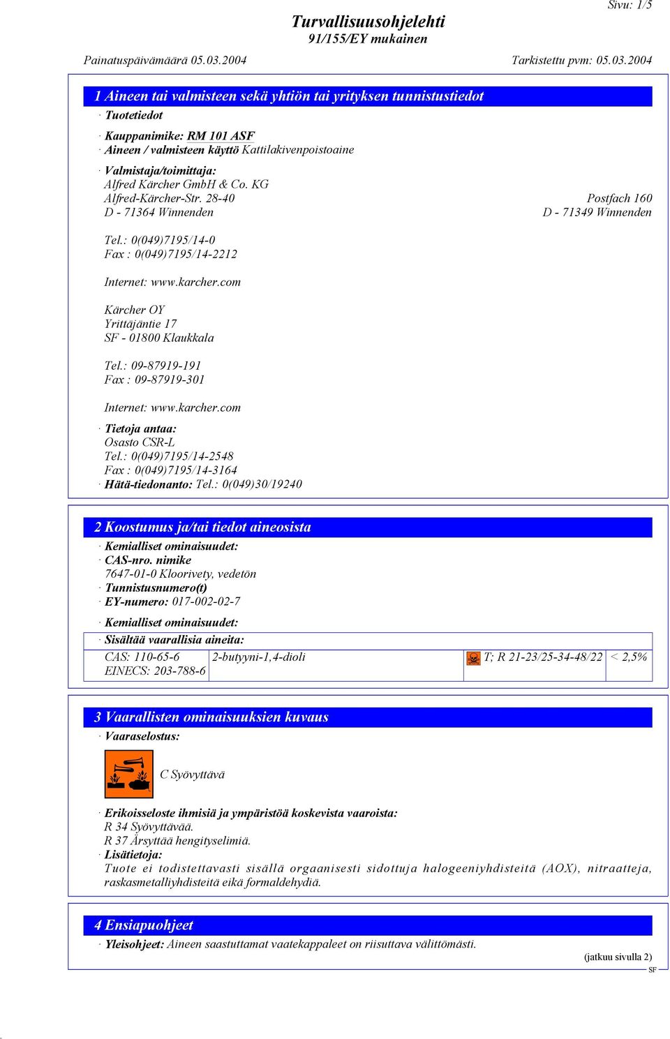 com Kärcher OY Yrittäjäntie 17-01800 Klaukkala Tel.: 09-87919-191 Fax : 09-87919-301 Internet: www.karcher.com Tietoja antaa: Osasto CSR-L Tel.