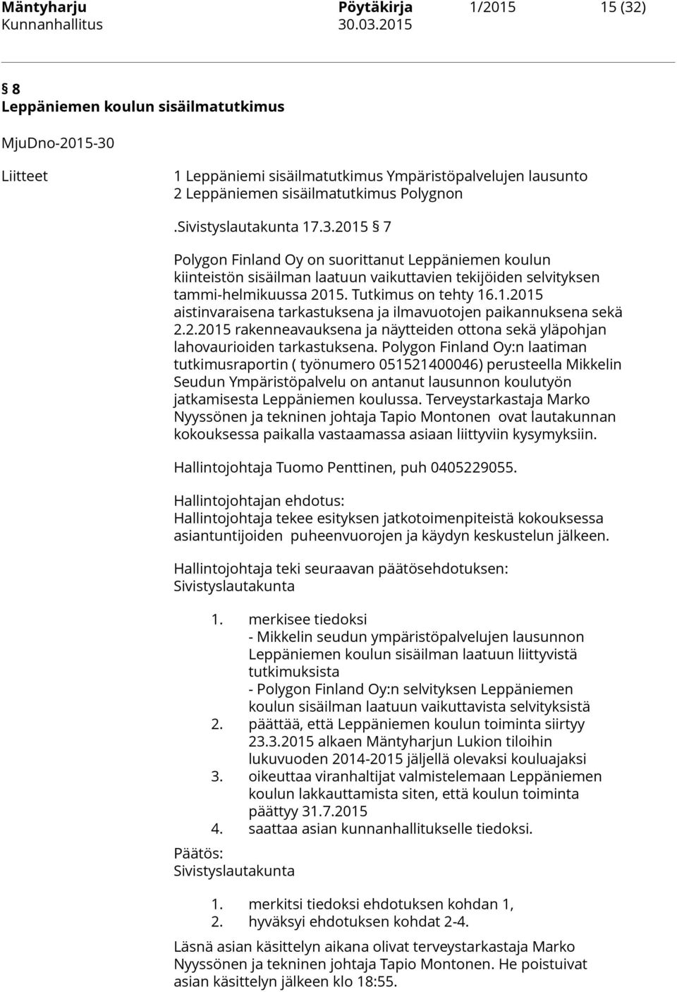 2.2015 rakenneavauksena ja näytteiden ottona sekä yläpohjan lahovaurioiden tarkastuksena.