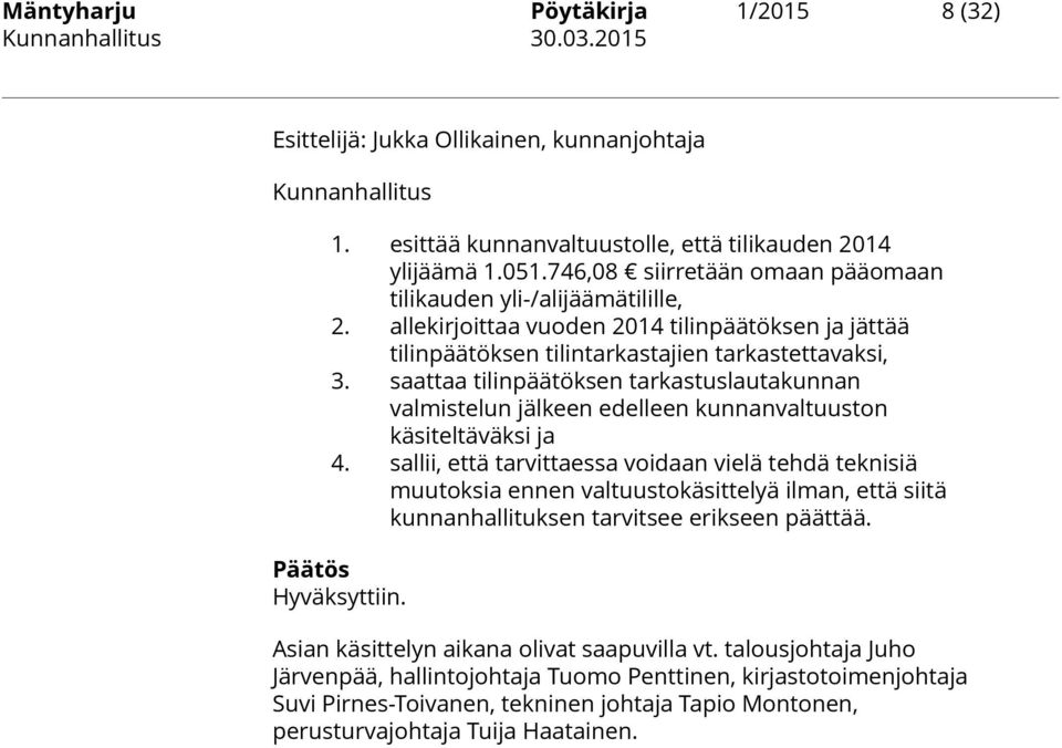 saattaa tilinpäätöksen tarkastuslautakunnan valmistelun jälkeen edelleen kunnanvaltuuston käsiteltäväksi ja 4.