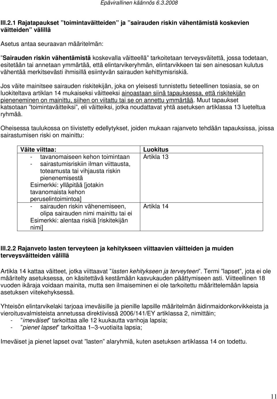 terveysväitettä, jossa todetaan, esitetään tai annetaan ymmärtää, että elintarvikeryhmän, elintarvikkeen tai sen ainesosan kulutus vähentää merkitsevästi ihmisillä esiintyvän sairauden