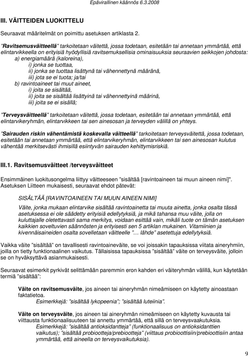 johdosta: a) energiamäärä (kaloreina), i) jonka se tuottaa, ii) jonka se tuottaa lisättynä tai vähennettynä määränä, iii) jota se ei tuota; ja/tai b) ravintoaineet tai muut aineet, i) joita se