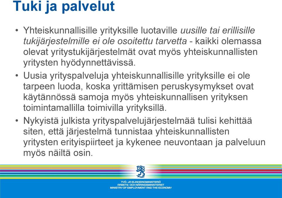 Uusia yrityspalveluja yhteiskunnallisille yrityksille ei ole tarpeen luoda, koska yrittämisen peruskysymykset ovat käytännössä samoja myös yhteiskunnallisen