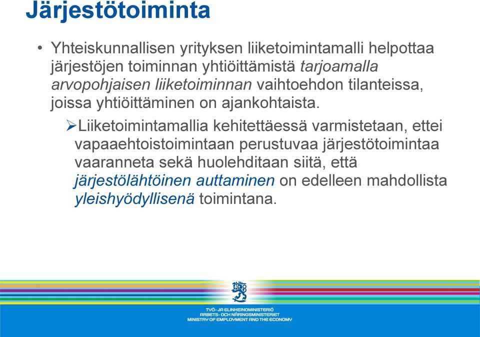 Liiketoimintamallia kehitettäessä varmistetaan, ettei vapaaehtoistoimintaan perustuvaa järjestötoimintaa