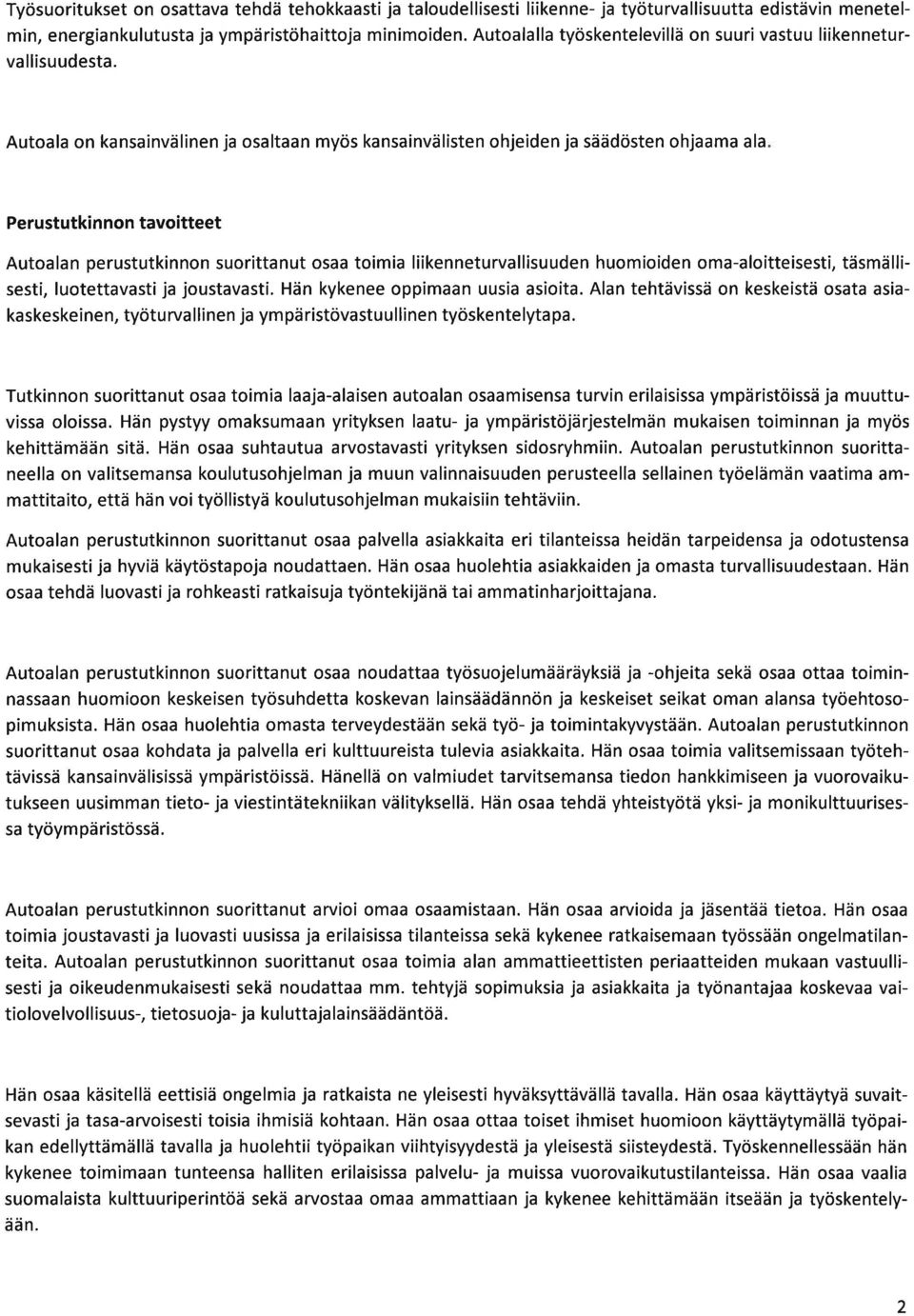 Autol on knsinvälinen j osltn myös knsinvälisten ohjeiden j säädösten ohjm l Perustutkinnon tvoitteet Autoln perustutkinnon suorittnut os toimi liikenneturvllisuuden huomioiden om-loitteisesti,