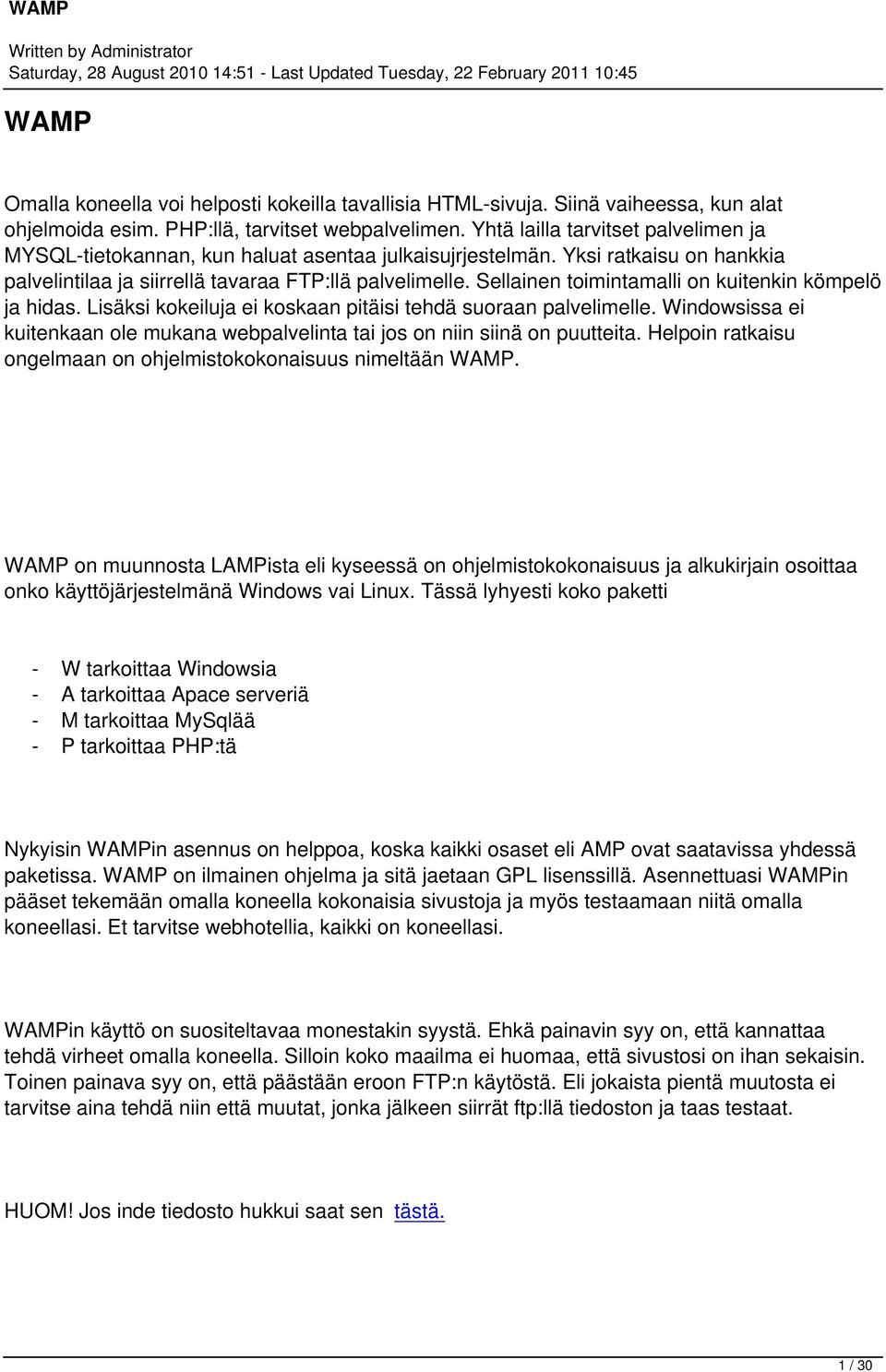 Sellainen toimintamalli on kuitenkin kömpelö ja hidas. Lisäksi kokeiluja ei koskaan pitäisi tehdä suoraan palvelimelle.