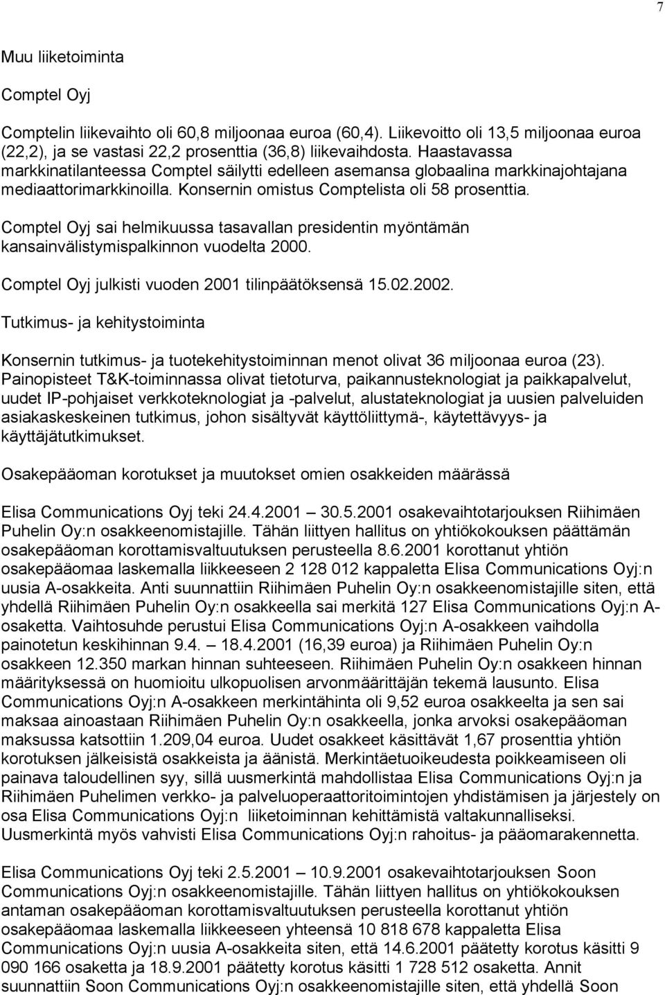 Comptel Oyj sai helmikuussa tasavallan presidentin myöntämän kansainvälistymispalkinnon vuodelta 2000. Comptel Oyj julkisti vuoden 2001 tilinpäätöksensä 15.02.2002.