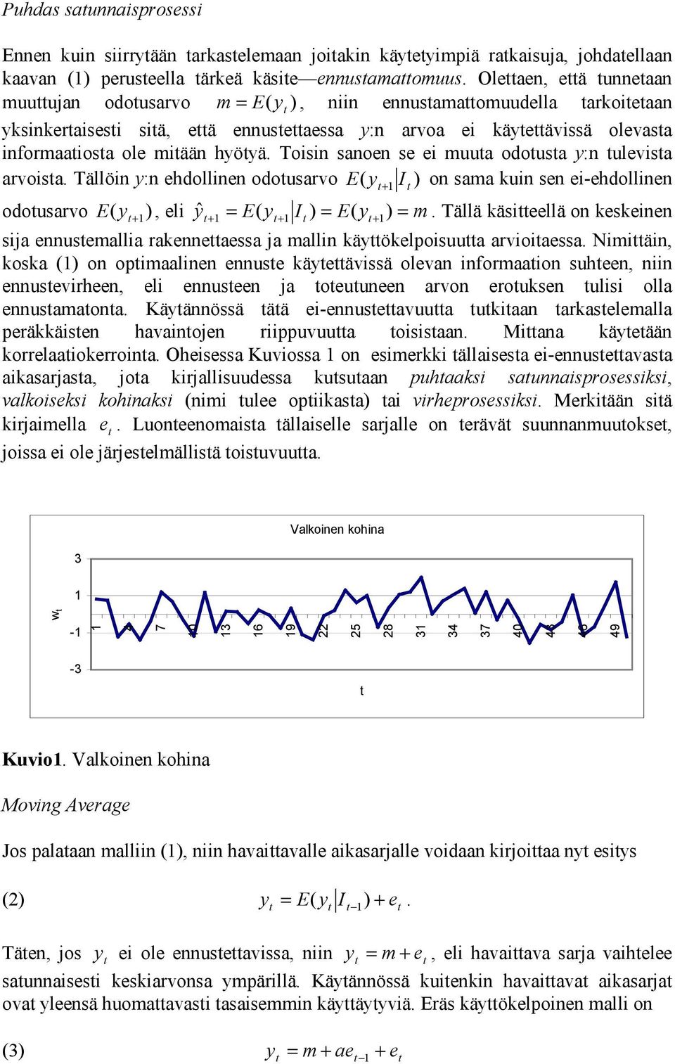 Toisin sanoen se ei muua odousa y:n ulevisa arvoisa. Tällöin y:n ehdollinen odousarvo E ( y + I ) on sama kuin sen ei-ehdollinen odousarvo E ( y + ), eli yˆ + = E( y+ I ) = E( y+ ) = m.