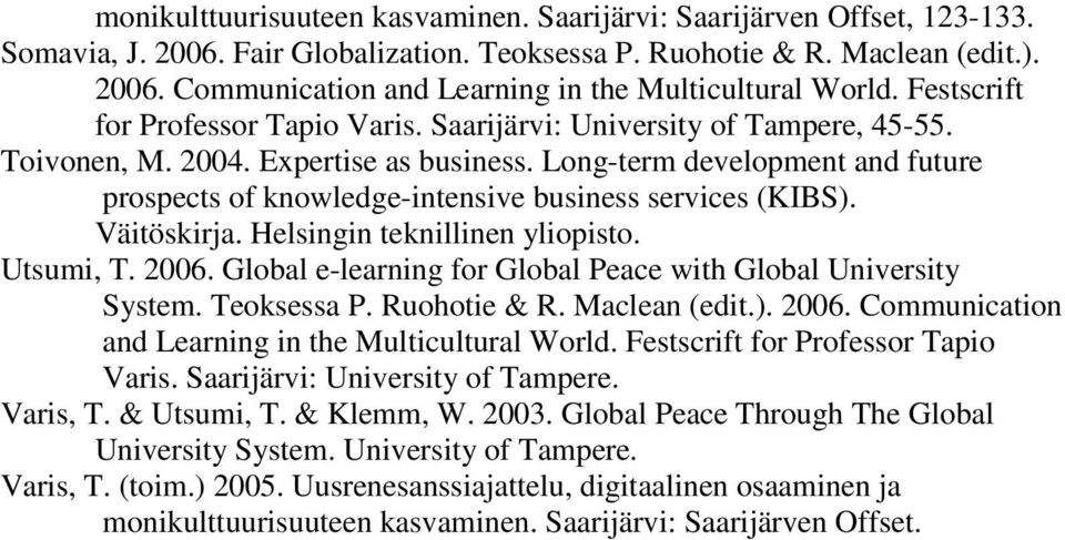 Long-term development and future prospects of knowledge-intensive business services (KIBS). Väitöskirja. Helsingin teknillinen yliopisto. Utsumi, T. 2006.