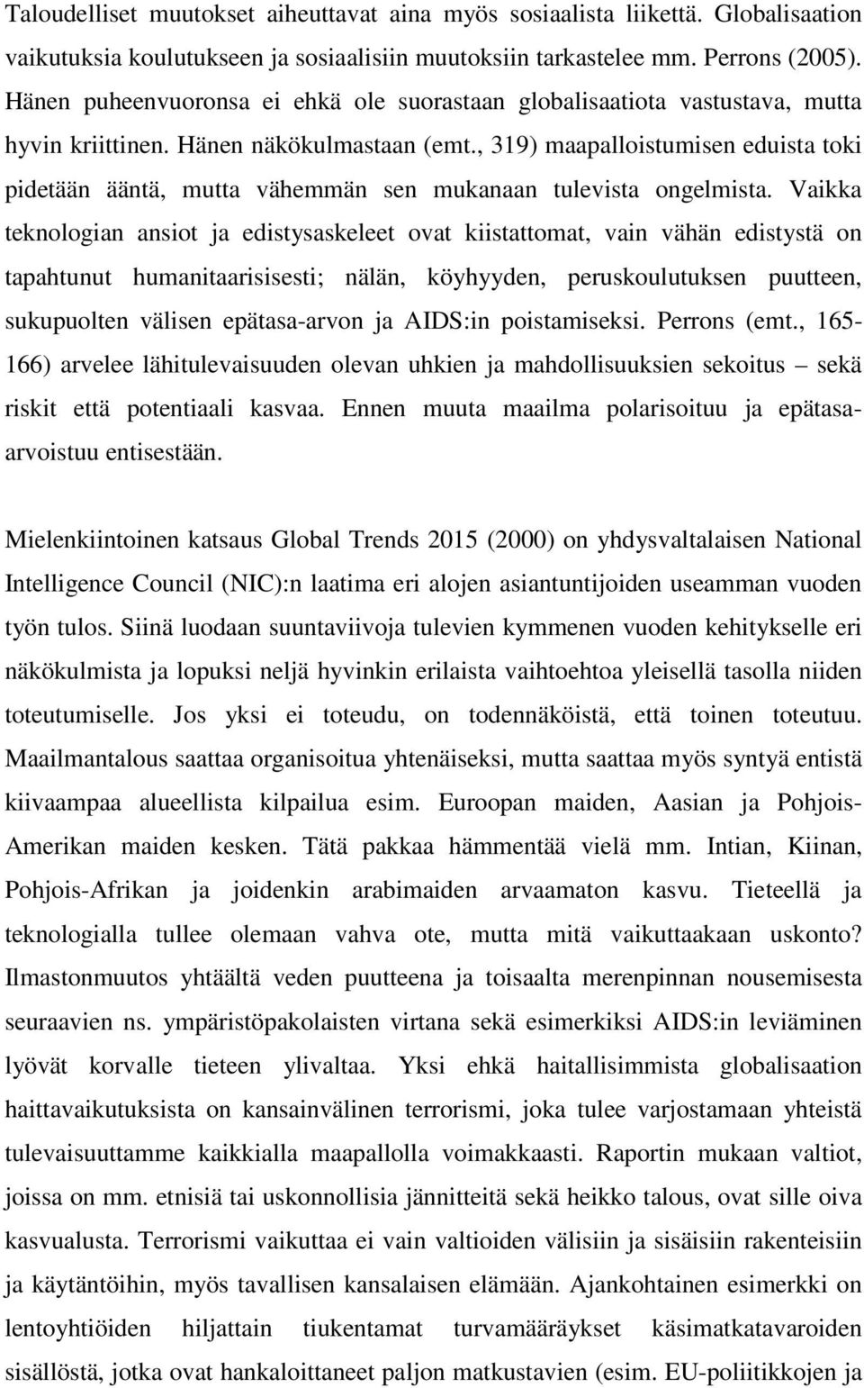 , 319) maapalloistumisen eduista toki pidetään ääntä, mutta vähemmän sen mukanaan tulevista ongelmista.