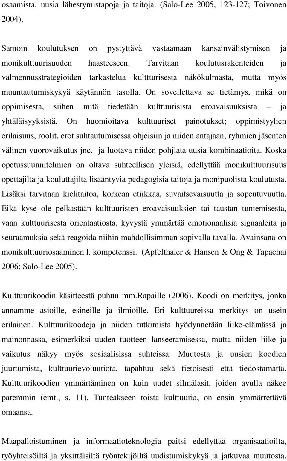 On sovellettava se tietämys, mikä on oppimisesta, siihen mitä tiedetään kulttuurisista eroavaisuuksista ja yhtäläisyyksistä.