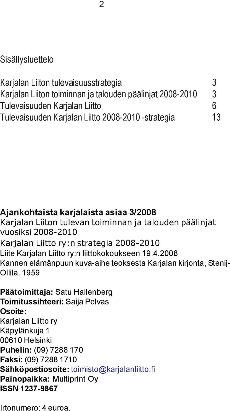 ry:n liittokokoukseen 19.4.2008 Kannen elämänpuun kuva-aihe teoksesta Karjalan kirjonta, Stenij- Ollila.