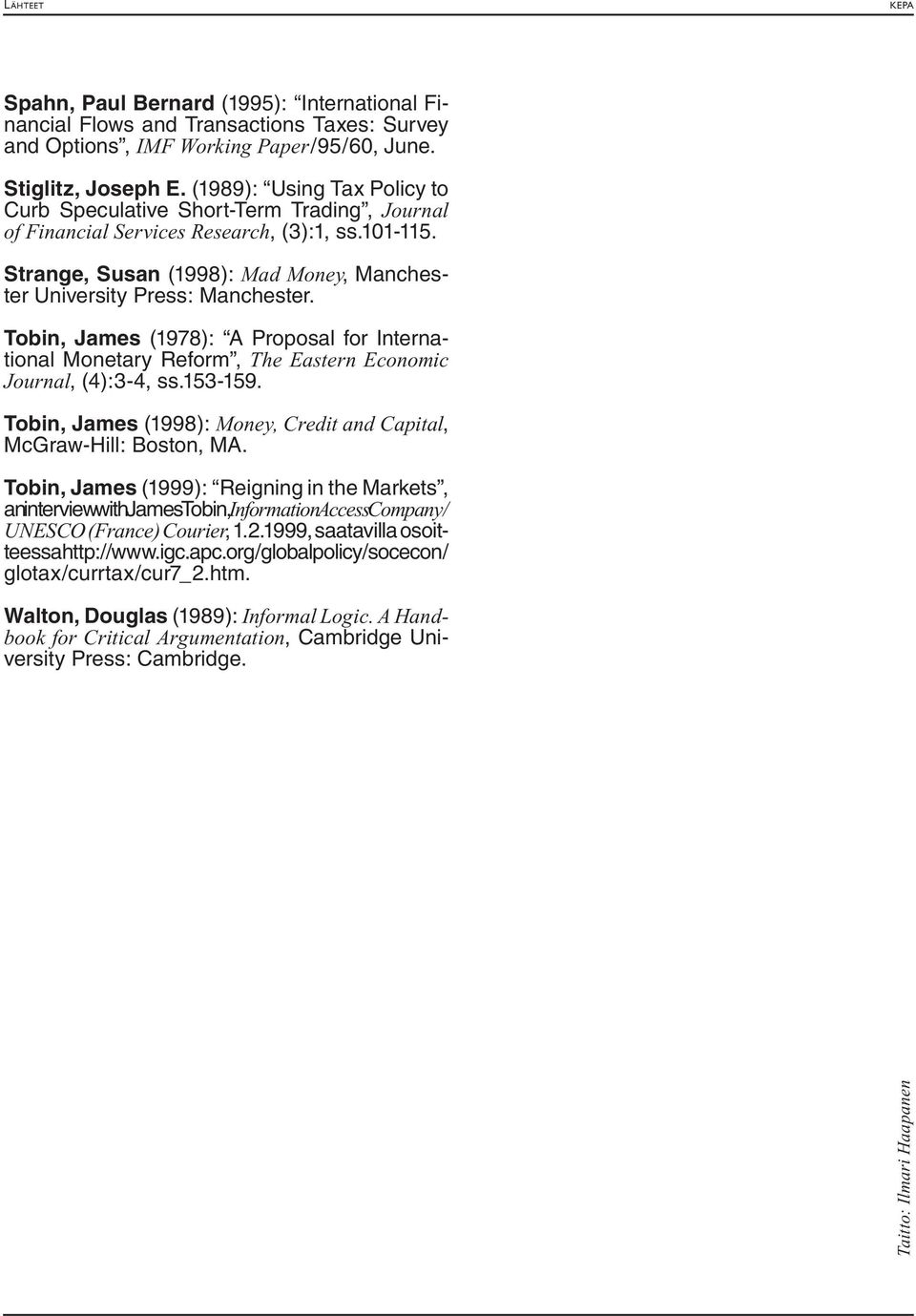 Tobin, James (1978): A Proposal for International Monetary Reform, The Eastern Economic Journal, (4):3-4, ss.153-159. Tobin, James (1998): Money, Credit and Capital, McGraw-Hill: Boston, MA.