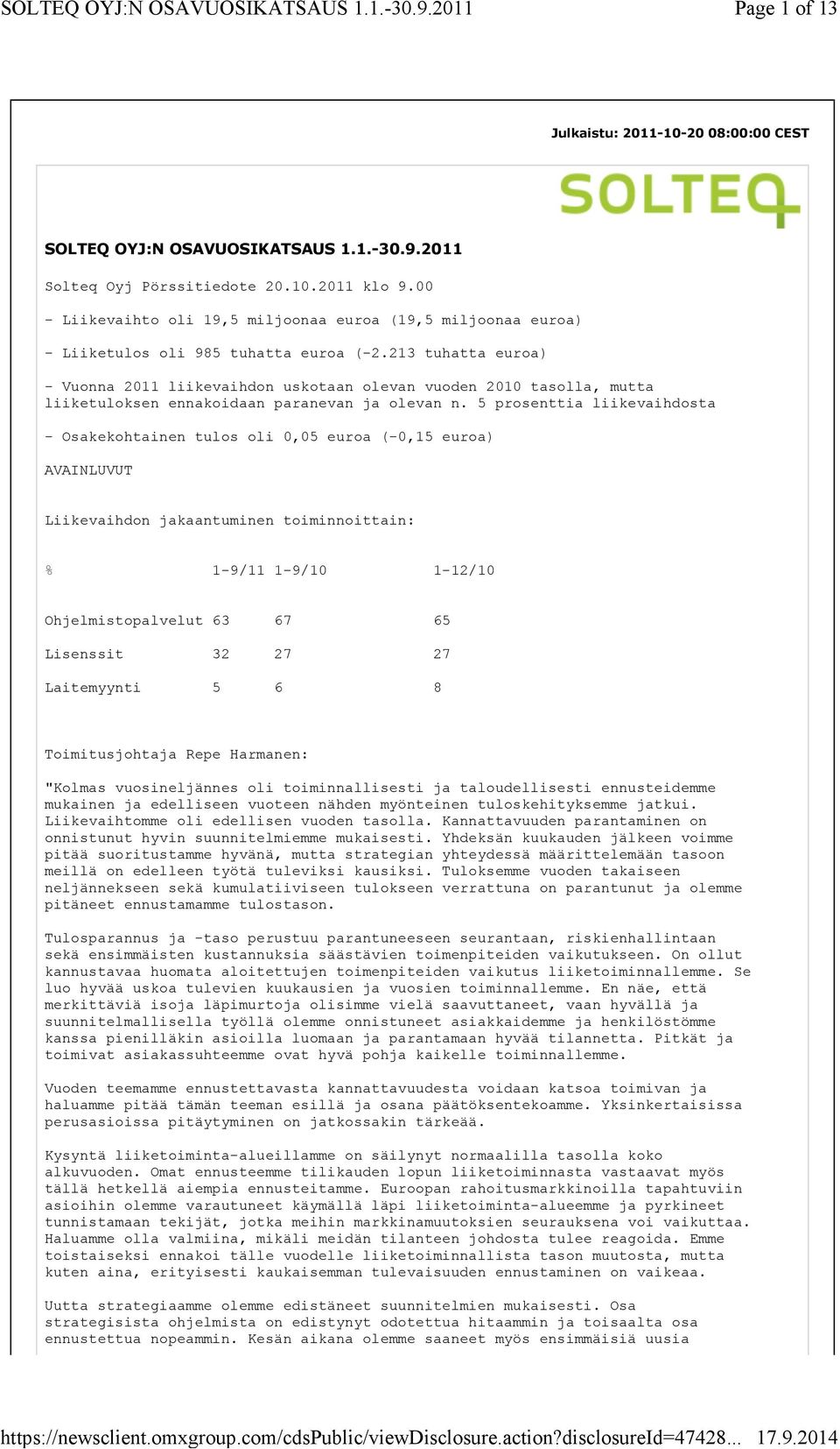 213 tuhatta euroa) - Vuonna 2011 liikevaihdon uskotaan olevan vuoden 2010 tasolla, mutta liiketuloksen ennakoidaan paranevan ja olevan n.