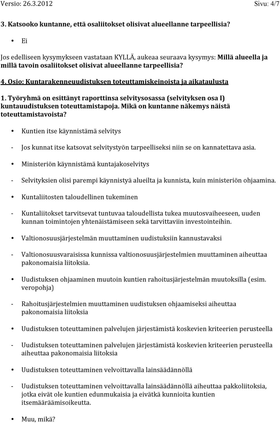 Osio: Kuntarakenneuudistuksen toteuttamiskeinoista ja aikataulusta 1. Työryhmä on esittänyt raporttinsa selvitysosassa (selvityksen osa I) kuntauudistuksen toteuttamistapoja.