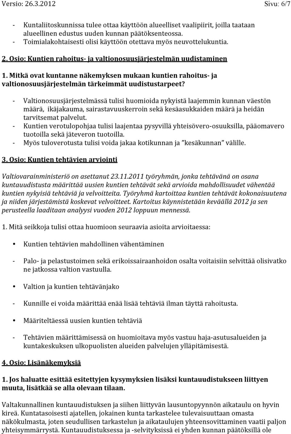 Mitkä ovat kuntanne näkemyksen mukaan kuntien rahoitus ja valtionosuusjärjestelmän tärkeimmät uudistustarpeet?