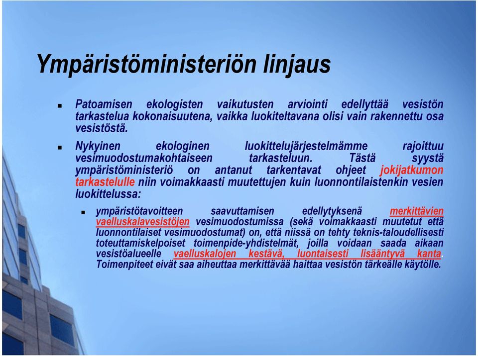 Tästä syystä ympäristöministeriö on antanut tarkentavat ohjeet jokijatkumon tarkastelulle niin voimakkaasti muutettujen kuin luonnontilaistenkin vesien luokittelussa: ympäristötavoitteen