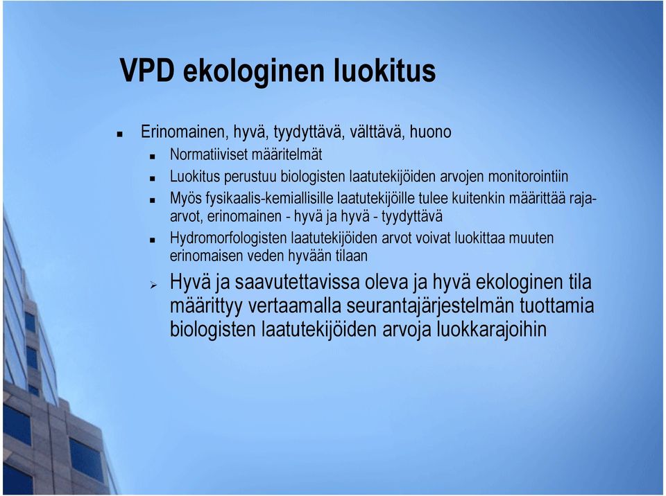 hyvä ja hyvä - tyydyttävä Hydromorfologisten laatutekijöiden arvot voivat luokittaa muuten erinomaisen veden hyvään tilaan Hyvä ja