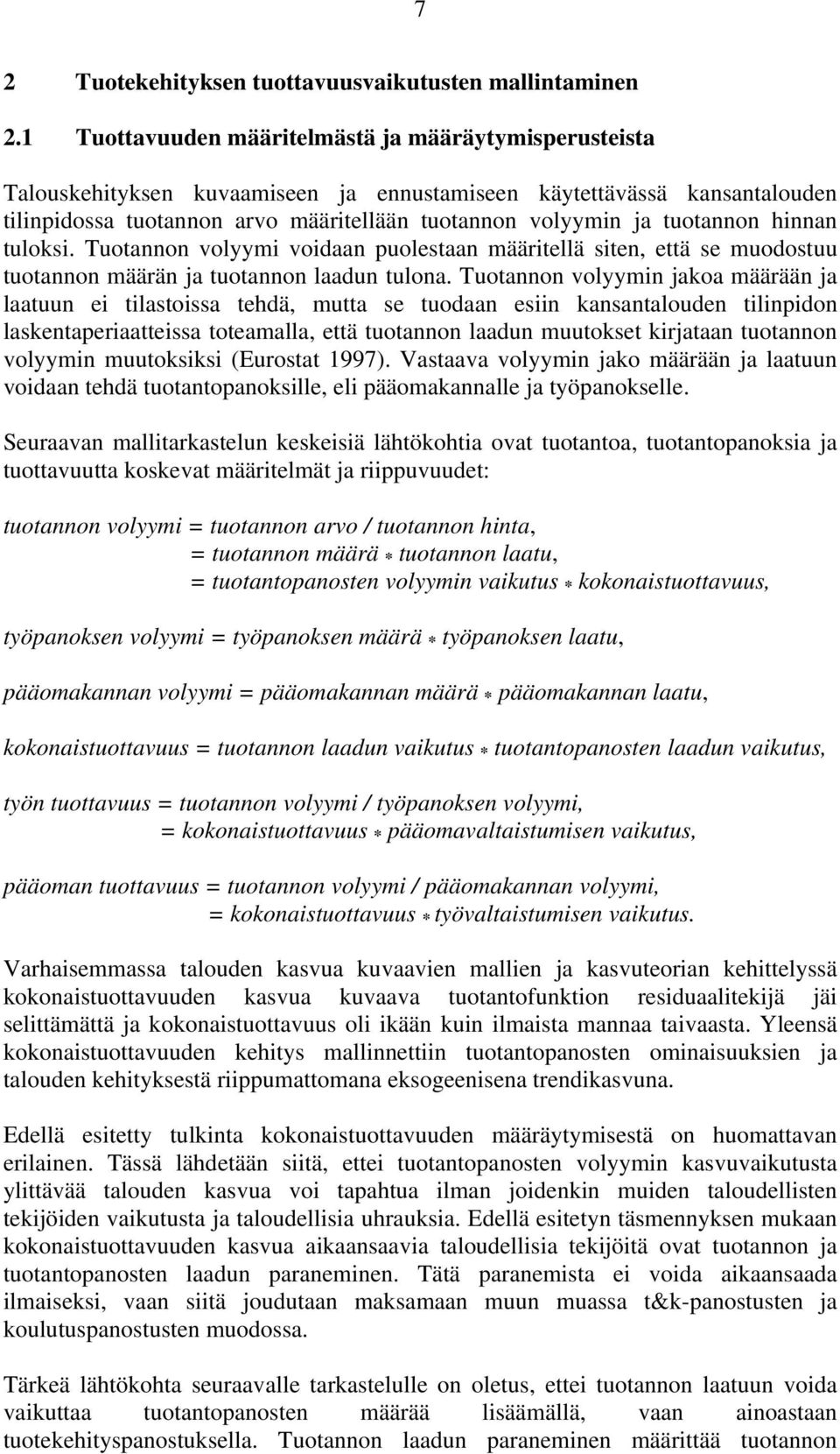 tuotannon hinnan tuloksi. Tuotannon volyymi voidaan puolestaan määritellä siten, että se muodostuu tuotannon määrän ja tuotannon laadun tulona.