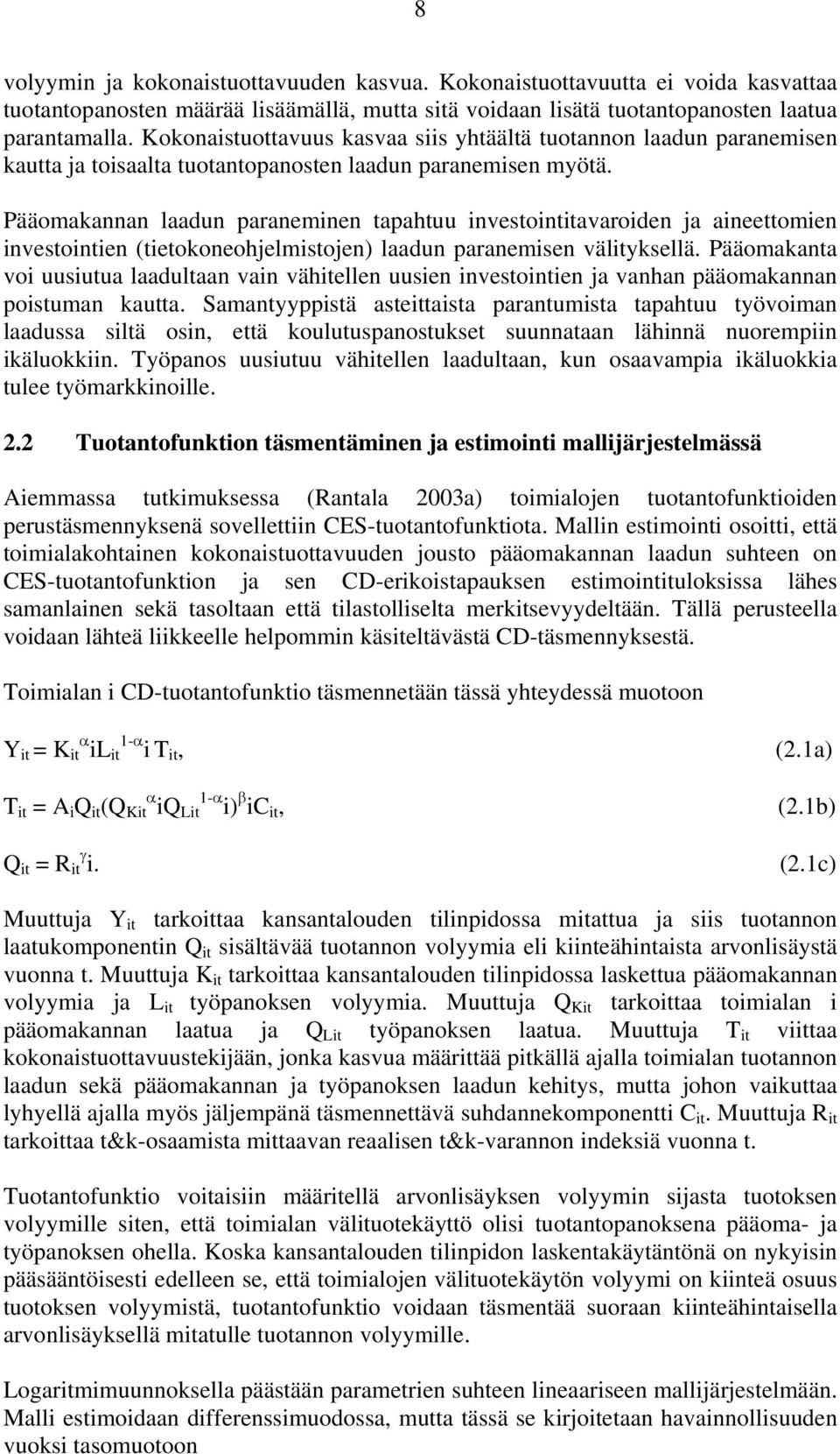 Pääomakannan laadun paraneminen tapahtuu investointitavaroiden ja aineettomien investointien (tietokoneohjelmistojen) laadun paranemisen välityksellä.