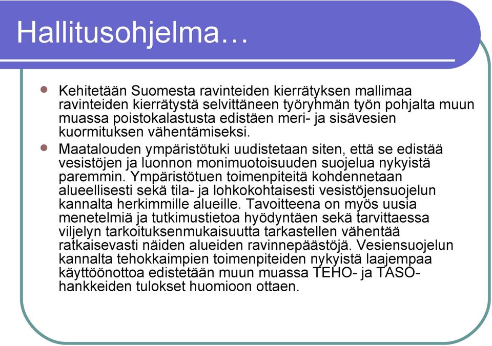 Ympäristötuen toimenpiteitä kohdennetaan alueellisesti sekä tila- ja lohkokohtaisesti vesistöjensuojelun kannalta herkimmille alueille.