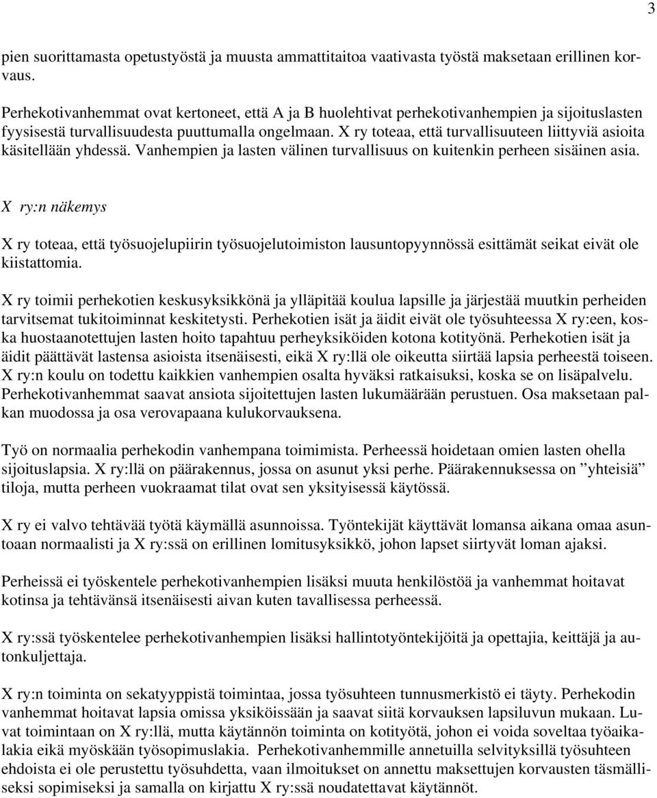 X ry toteaa, että turvallisuuteen liittyviä asioita käsitellään yhdessä. Vanhempien ja lasten välinen turvallisuus on kuitenkin perheen sisäinen asia.