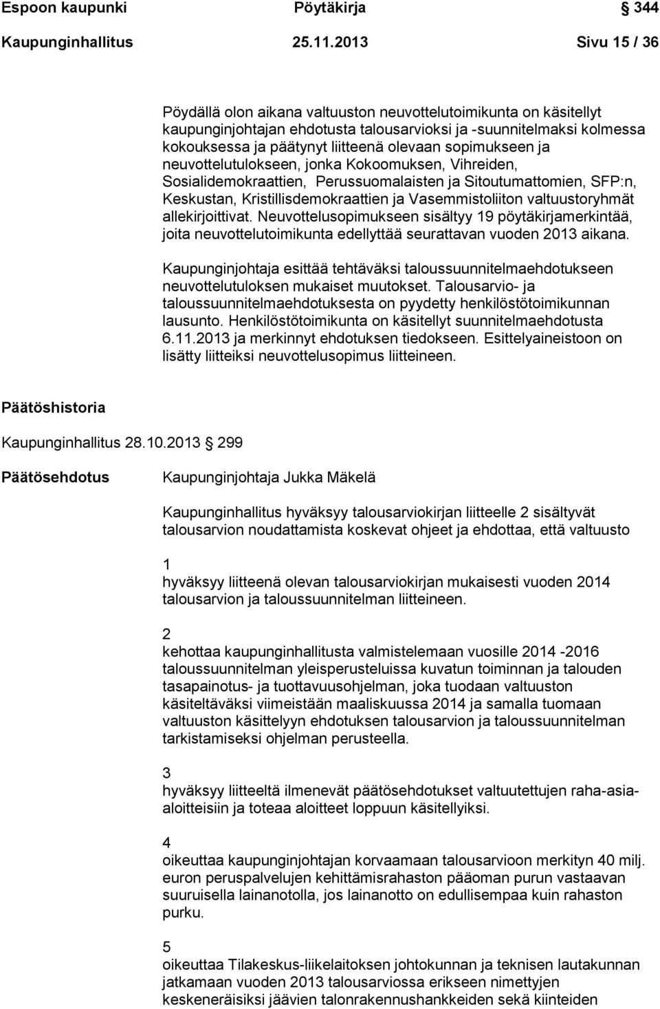 sopimukseen ja neuvottelutulokseen, jonka Kokoomuksen, Vihreiden, Sosialidemokraattien, Perussuomalaisten ja Sitoutumattomien, SFP:n, Keskustan, Kristillisdemokraattien ja Vasemmistoliiton